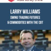 Larry Williams – Swing Trading Futures & Commodities with the COT