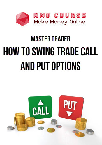 Master Trader – How to Swing Trade Call and Put Options