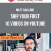 Matt Ragland – Ship Your First 10 Videos on YouTube