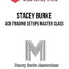 Stacey Burke – ACB Trading Setups Master Class
