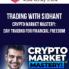 Trading With Sidhant – Crypto Market Mastery: Day Trading for Financial Freedom