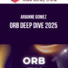 Arianne Gomez – ORB Deep Dive 2025