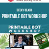 Becky Beach – Printable Bot Workshop