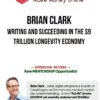 Brian Clark – Writing and Succeeding in the $9 Trillion Longevity Economy