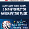 JamesTrader's Trading Academy – 5 Things You Must Do While Analyzing Trades