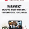 Maria Wendt – Cash Spike: How We Consistently Create Profitable 2-Day Launches