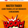 Master Trader – Learn Trading Late Day Breakouts & Breakdowns