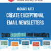 Michael Katz – Create Exceptional Email Newsletters