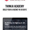 ThinkAI Academy – Build Your AI Agency in 30 Days