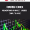 Trading Course – Foundations of Market Success: Complete Guide