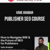 Vahe Arabian – Publisher SEO Course