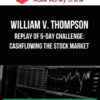 William V. Thompson – Replay of 5-Day Challenge: Cashflowing The Stock Market
