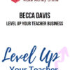 Becca Davis – Level Up Your Teacher Business