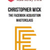 Christopher Wick – The Facebook Acquisition Masterclass