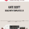 Kate Scott – Scale with Templates 2.0