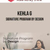 Kehla G – Signature Program by Design