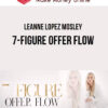 Leanne Lopez Mosley – 7-Figure Offer Flow