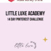 Little Luxe Academy – 14 Day Pinterest Challenge