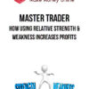 Master Trader – How Using Relative Strength & Weakness Increases Profits