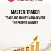 Master Trader – Trade and Money Management The Proper Mindset