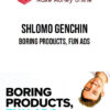 Shlomo Genchin – Boring Products, Fun Ads