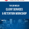 Taylor Welch – Client Services & Retention Workshop