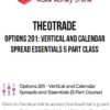 TheoTrade – Options 201: Vertical and Calendar Spread Essentials 5 Part Class
