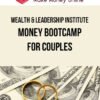 Wealth & Leadership Institute – Money Bootcamp for Couples