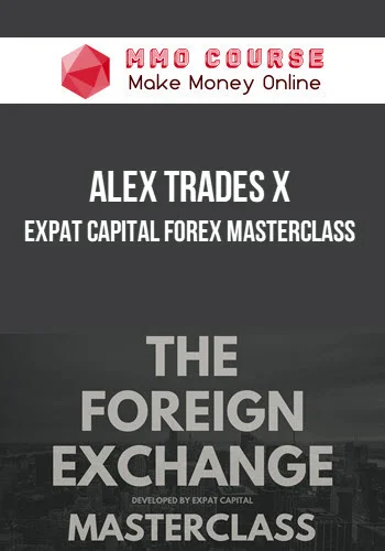 Alex Trades X – Expat Capital Forex Masterclass
