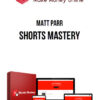 Matt Parr – Shorts Mastery