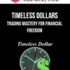 Timeless Dollars – Trading Mastery For Financial Freedom