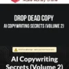 Drop Dead Copy – AI Copywriting Secrets (Volume 2)