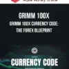 Grimm 100X – Grimm 100X Currency Code: The Forex Blueprint