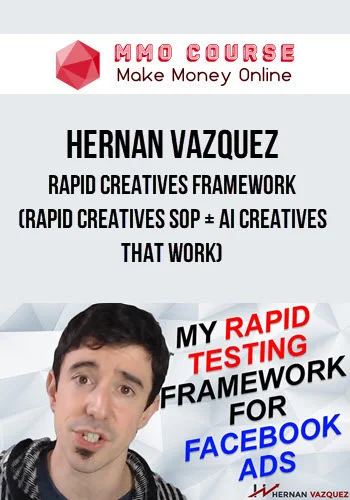 Hernan Vazquez – Rapid Creatives Framework (Rapid Creatives SOP + AI Creatives That Work)