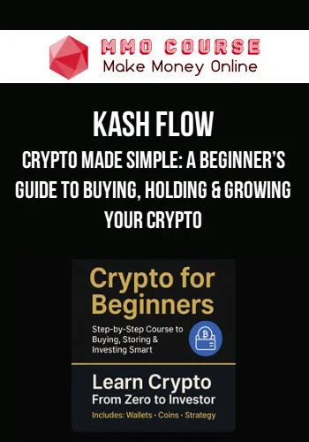 Kash Flow – Crypto Made Simple: A Beginner’s Guide to Buying, Holding & Growing Your Crypto