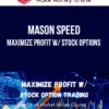 Mason Speed – Maximize Profit W/ Stock Options