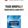 Trade Mindfully – Trader Mental Blind Spots