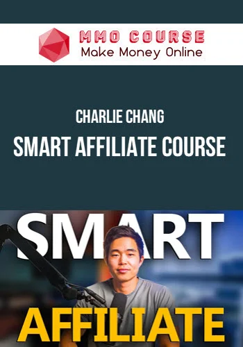 Charlie Chang – Smart Affiliate Course