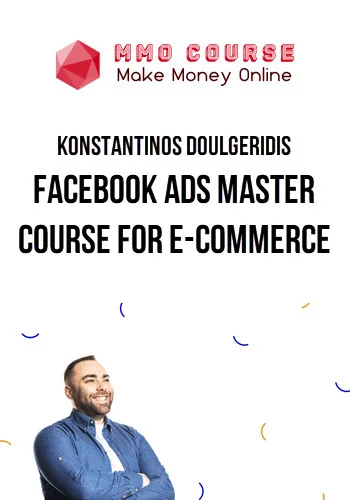 Konstantinos Doulgeridis – Facebook Ads Master Course for E-commerce
