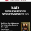 Maven – Building Gen AI Agents for Enterprise Beyond the Hype 2025