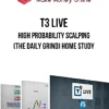 T3 Live – High Probability Scalping (The Daily Grind) Home Study