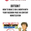 Dotsokt – How to Make $10K a Month With Your Facebook Page Via Content Monetization