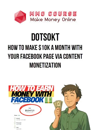 Dotsokt – How to Make $10K a Month With Your Facebook Page Via Content Monetization