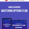 Maria Chaudhry – Mastering Options Flow