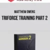 Matthew Owens – TRIFORCE TRAINING Part 2