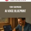 Tony Shepherd – AI Voice Blueprint