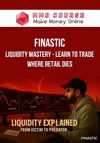 Finastic – Liquidity Mastery – Learn to Trade Where Retail Dies Finastic – Liquidity Mastery – Learn to Trade Where Retail Dies