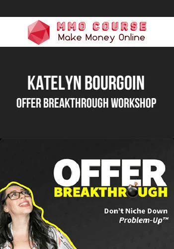 Katelyn Bourgoin – Offer Breakthrough Workshop Katelyn Bourgoin – Offer Breakthrough Workshop