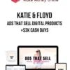 Katie & Floyd – Ads That Sell Digital Products+$3k Cash Days