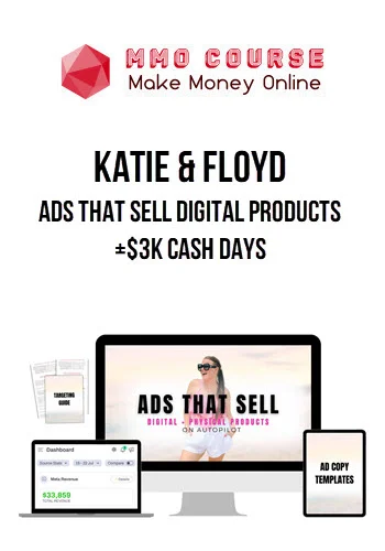 Katie & Floyd – Ads That Sell Digital Products+$3k Cash Days